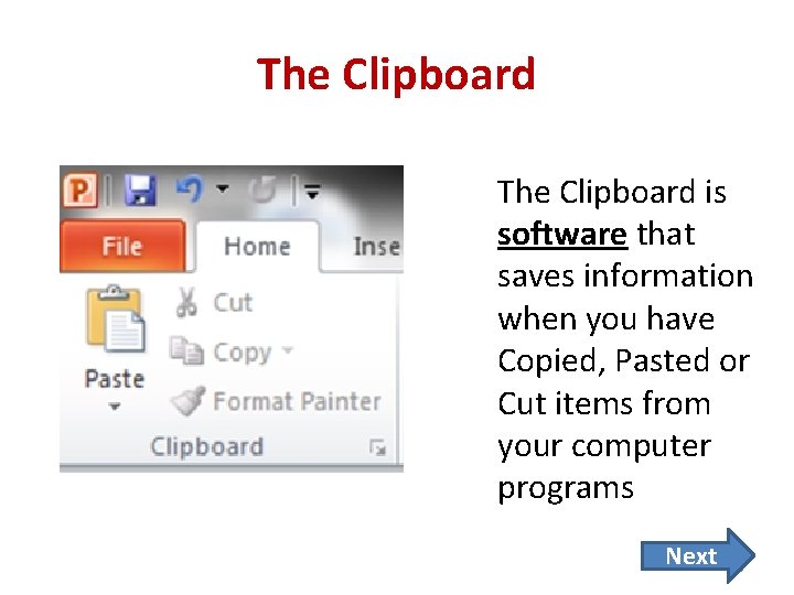 The Clipboard is software that saves information when you have Copied, Pasted or Cut
