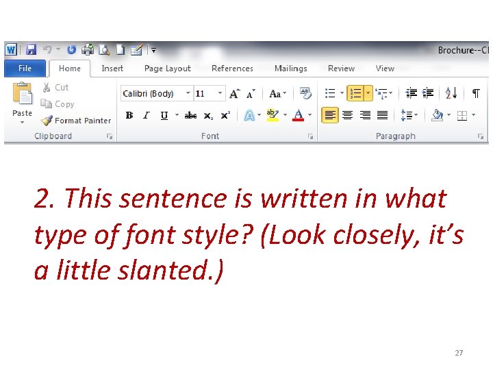 2. This sentence is written in what type of font style? (Look closely, it’s