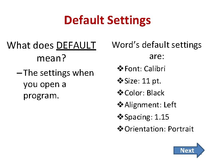 Default Settings What does DEFAULT mean? – The settings when you open a program.