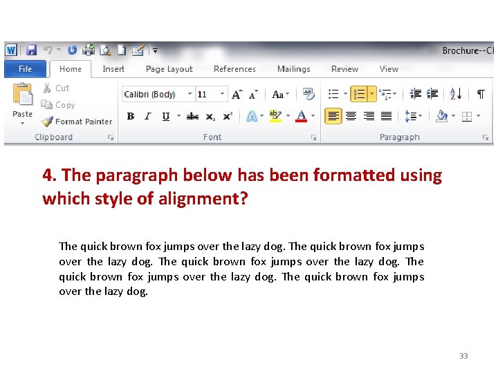 4. The paragraph below has been formatted using which style of alignment? The quick