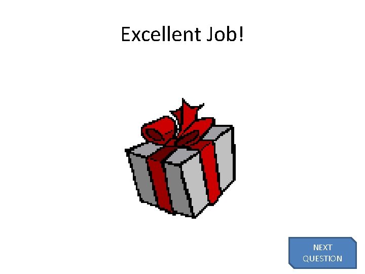 Excellent Job! NEXT QUESTION 35 