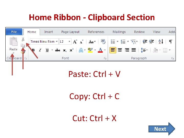 Home Ribbon - Clipboard Section Paste: Ctrl + V Copy: Ctrl + C Cut: