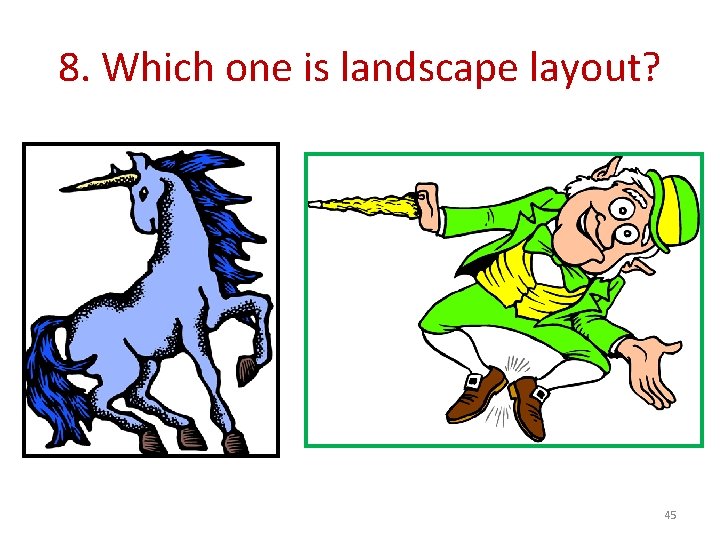 8. Which one is landscape layout? 45 