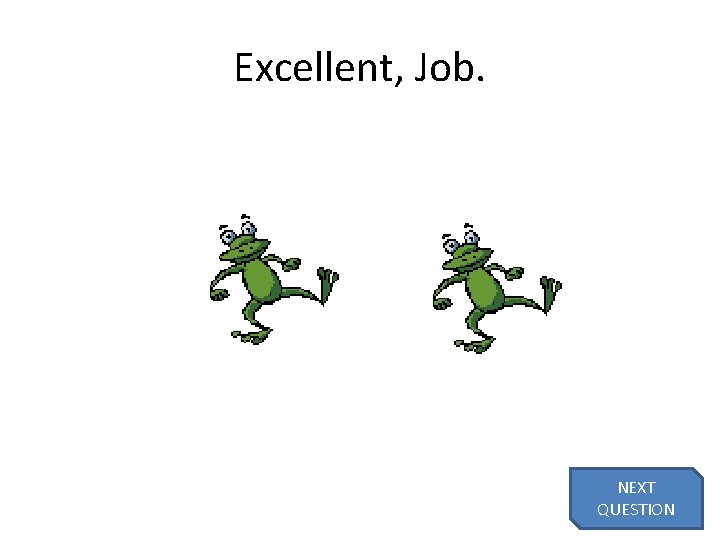 Excellent, Job. NEXT QUESTION 53 