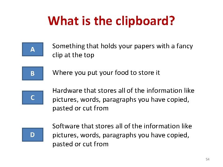 What is the clipboard? A Something that holds your papers with a fancy clip