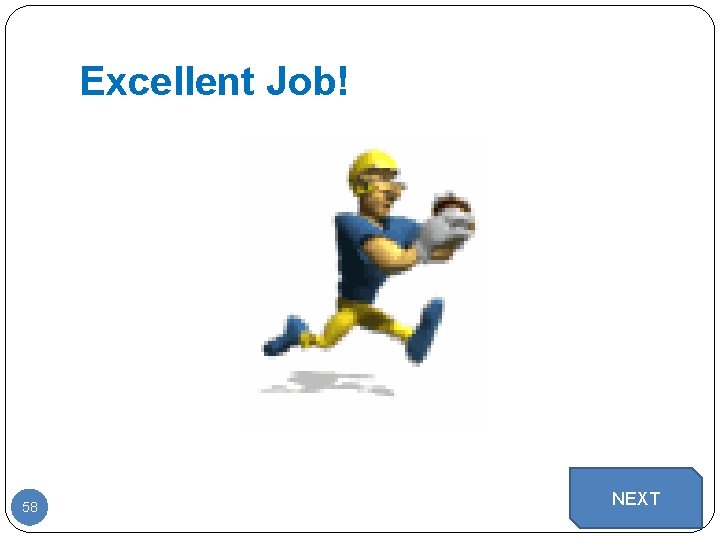 Excellent Job! 58 NEXT 