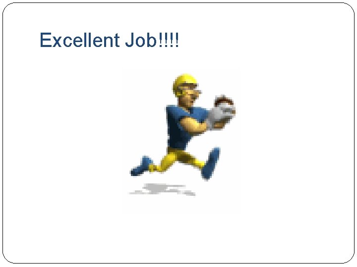 Excellent Job!!!! 