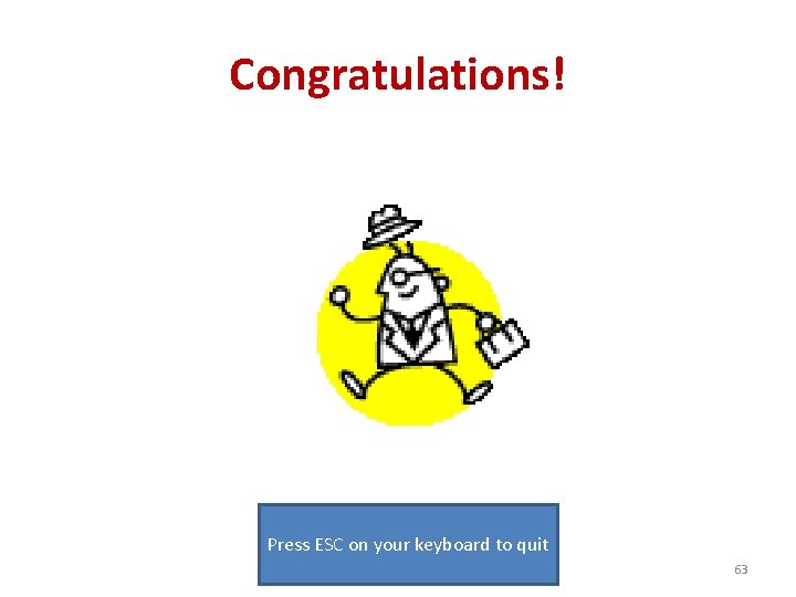 Congratulations! Press ESC on your keyboard to quit 63 