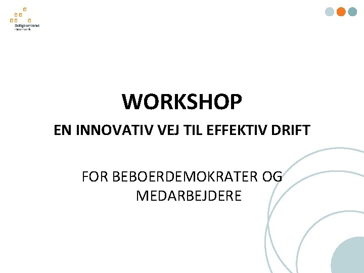 WORKSHOP EN INNOVATIV VEJ TIL EFFEKTIV DRIFT FOR BEBOERDEMOKRATER OG MEDARBEJDERE 