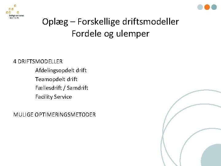 Oplæg – Forskellige driftsmodeller Fordele og ulemper 4 DRIFTSMODELLER Afdelingsopdelt drift Teamopdelt drift Fællesdrift