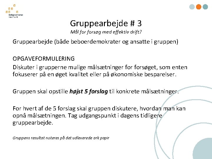 Gruppearbejde # 3 Mål forsøg med effektiv drift? Gruppearbejde (både beboerdemokrater og ansatte i