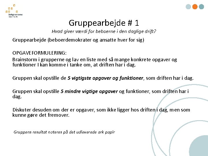 Gruppearbejde # 1 Hvad giver værdi for beboerne i den daglige drift? Gruppearbejde (beboerdemokrater