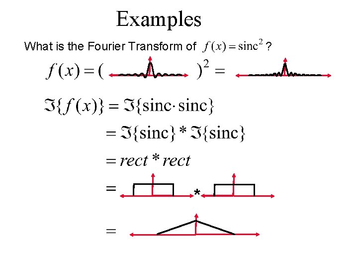 Examples What is the Fourier Transform of * ? 