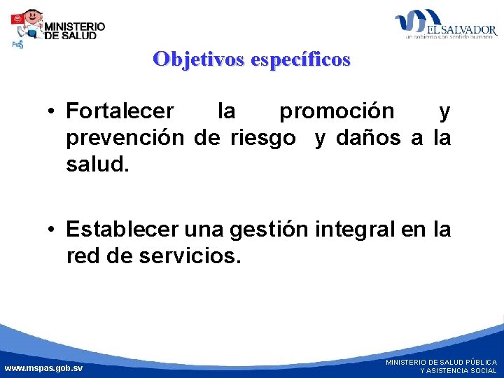 Objetivos específicos • Fortalecer la promoción y prevención de riesgo y daños a la