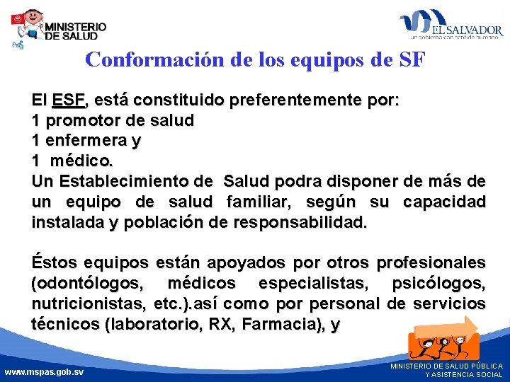Conformación de los equipos de SF El ESF, está constituido preferentemente por: 1 promotor