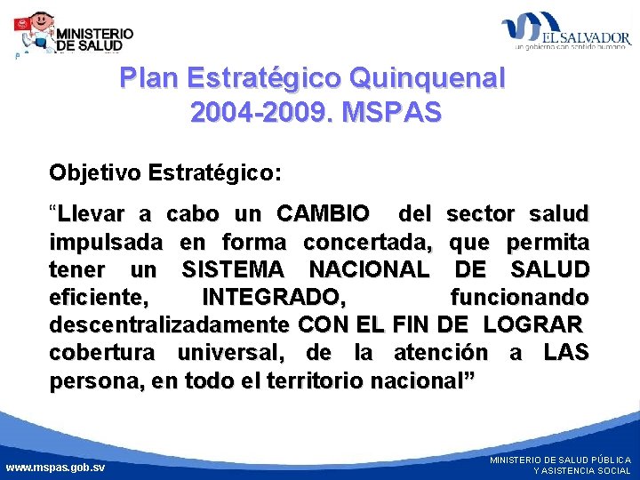 Plan Estratégico Quinquenal 2004 -2009. MSPAS Objetivo Estratégico: MINISTERIO DE SALUD PÚBLICA Y ASISTENCIA