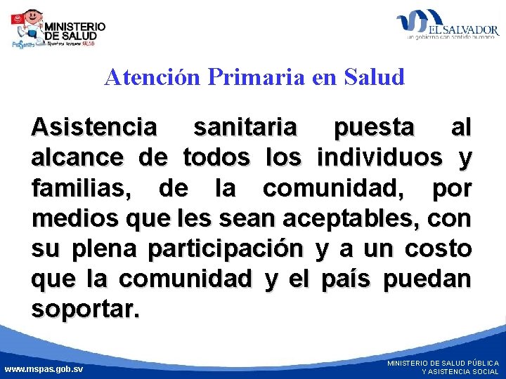 Atención Primaria en Salud Asistencia sanitaria puesta al alcance de todos los individuos y