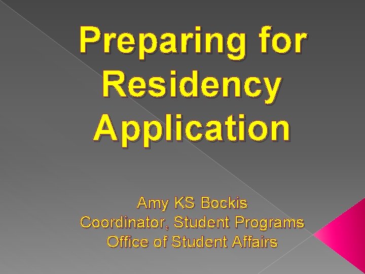 Preparing for Residency Application Amy KS Bockis Coordinator, Student Programs Office of Student Affairs