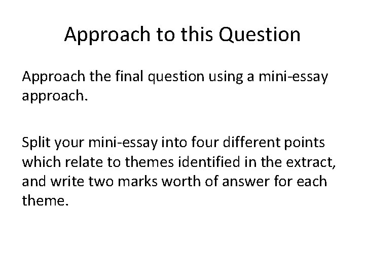 Approach to this Question Approach the final question using a mini-essay approach. Split your