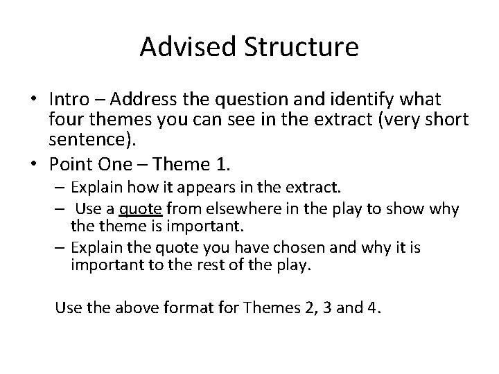 Advised Structure • Intro – Address the question and identify what four themes you