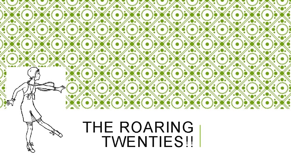 THE ROARING TWENTIES!! 