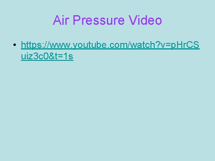 Air Pressure Video • https: //www. youtube. com/watch? v=p. Hr. CS uiz 3 c