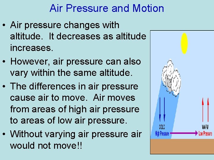 Air Pressure and Motion • Air pressure changes with altitude. It decreases as altitude