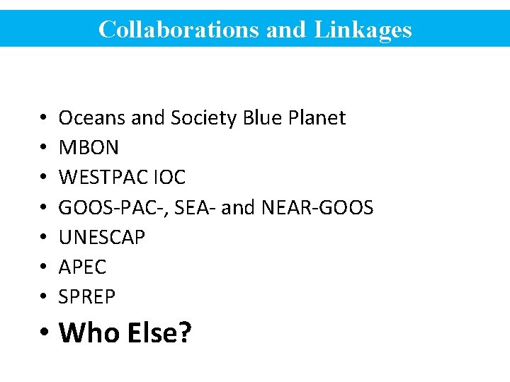Collaborations and Linkages • • Oceans and Society Blue Planet MBON WESTPAC IOC GOOS-PAC-, Collaborations and Linkages • • Oceans and Society Blue Planet MBON WESTPAC IOC GOOS-PAC-,
