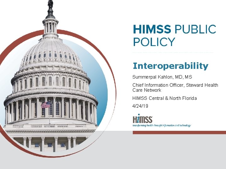 Interoperability Summerpal Kahlon, MD, MS Chief Information Officer, Steward Health Care Network HIMSS Central