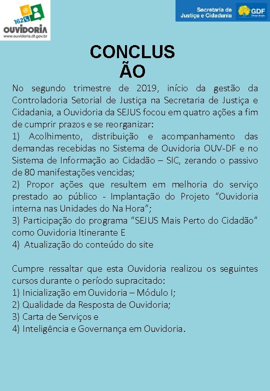 CONCLUS ÃO No segundo trimestre de 2019, início da gestão da Controladoria Setorial de