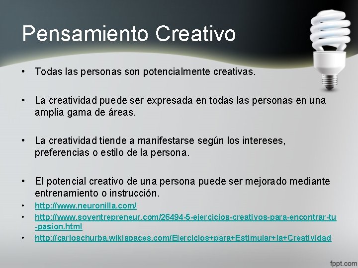 Pensamiento Creativo • Todas las personas son potencialmente creativas. • La creatividad puede ser