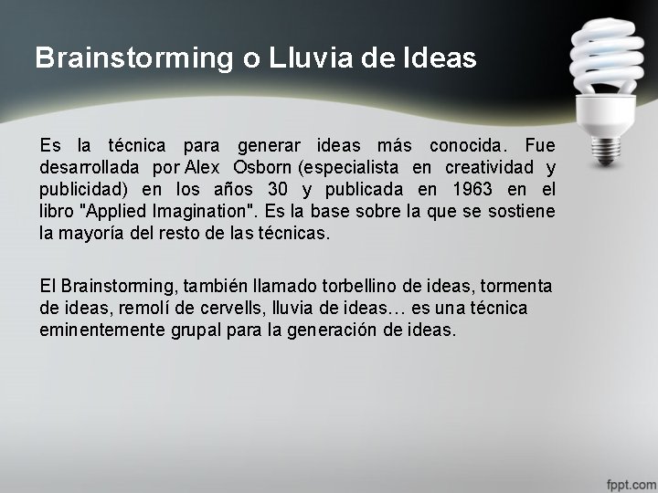Brainstorming o Lluvia de Ideas Es la técnica para generar ideas más conocida. Fue