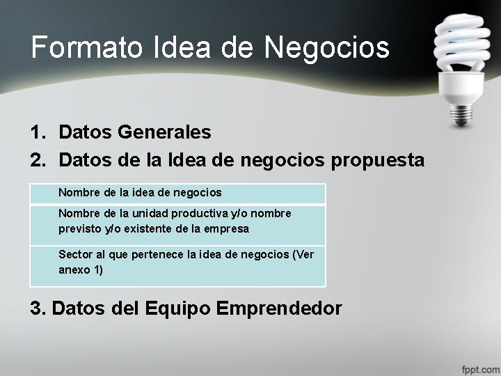 Formato Idea de Negocios 1. Datos Generales 2. Datos de la Idea de negocios