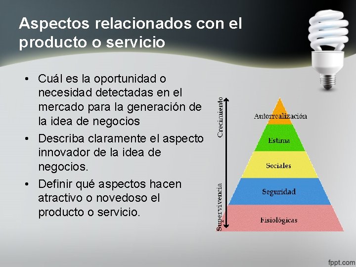 Aspectos relacionados con el producto o servicio • Cuál es la oportunidad o necesidad