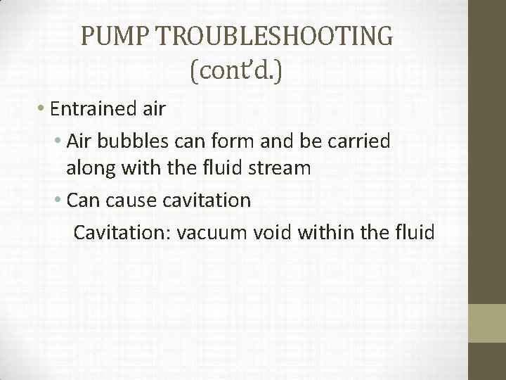 PUMP TROUBLESHOOTING (cont’d. ) • Entrained air • Air bubbles can form and be