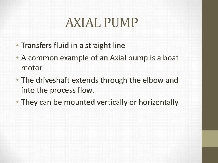 AXIAL PUMP • Transfers fluid in a straight line • A common example of