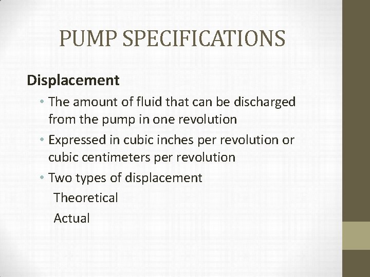 PUMP SPECIFICATIONS Displacement • The amount of fluid that can be discharged from the