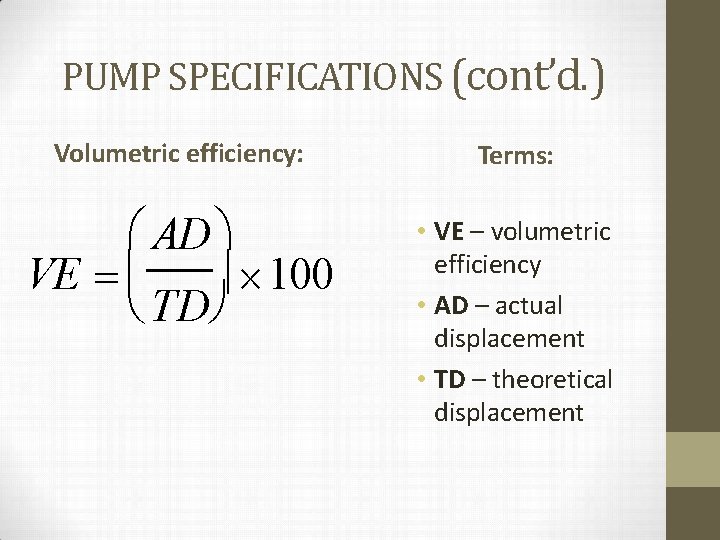 PUMP SPECIFICATIONS (cont’d. ) Volumetric efficiency: Terms: AD VE 100 TD • VE –