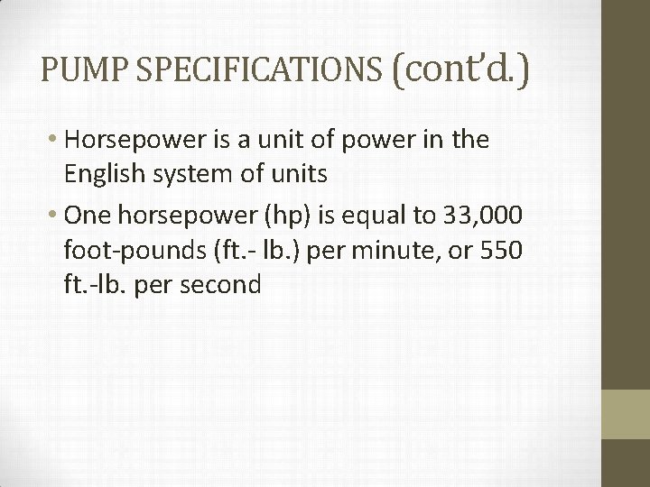 PUMP SPECIFICATIONS (cont’d. ) • Horsepower is a unit of power in the English