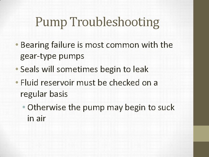 Pump Troubleshooting • Bearing failure is most common with the gear-type pumps • Seals