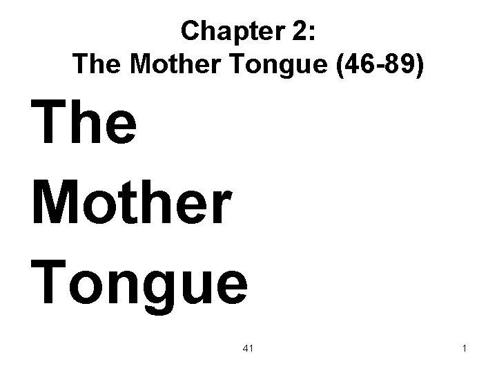 Chapter 2: The Mother Tongue (46 -89) The Mother Tongue 41 1 