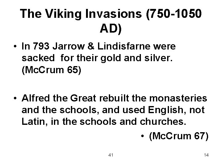 The Viking Invasions (750 -1050 AD) • In 793 Jarrow & Lindisfarne were sacked