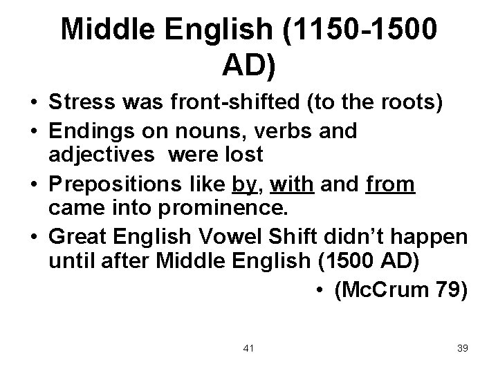 Middle English (1150 -1500 AD) • Stress was front-shifted (to the roots) • Endings