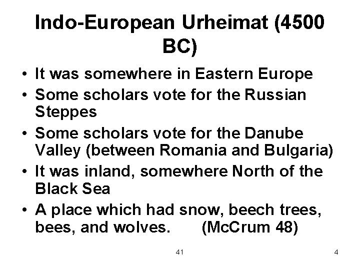 Indo-European Urheimat (4500 BC) • It was somewhere in Eastern Europe • Some scholars