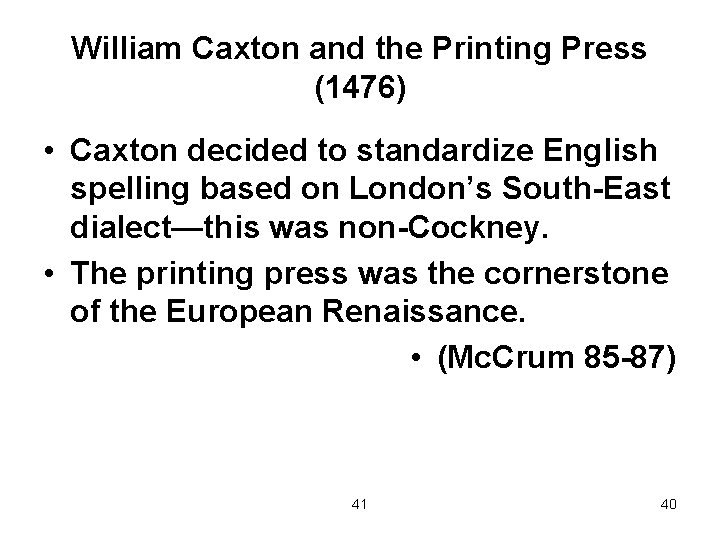 William Caxton and the Printing Press (1476) • Caxton decided to standardize English spelling