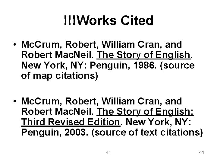 !!!Works Cited • Mc. Crum, Robert, William Cran, and Robert Mac. Neil. The Story