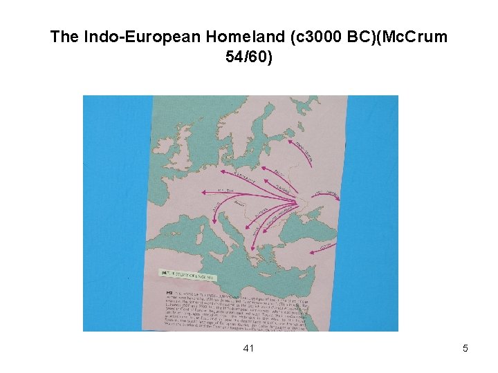 The Indo-European Homeland (c 3000 BC)(Mc. Crum 54/60) 41 5 