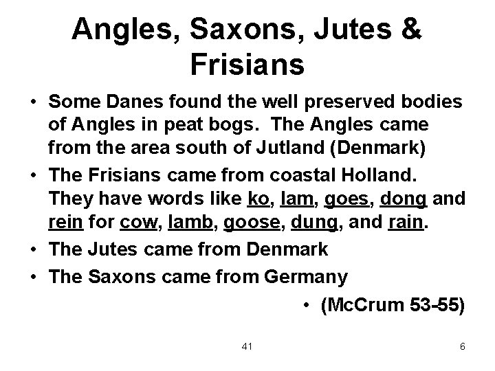 Angles, Saxons, Jutes & Frisians • Some Danes found the well preserved bodies of