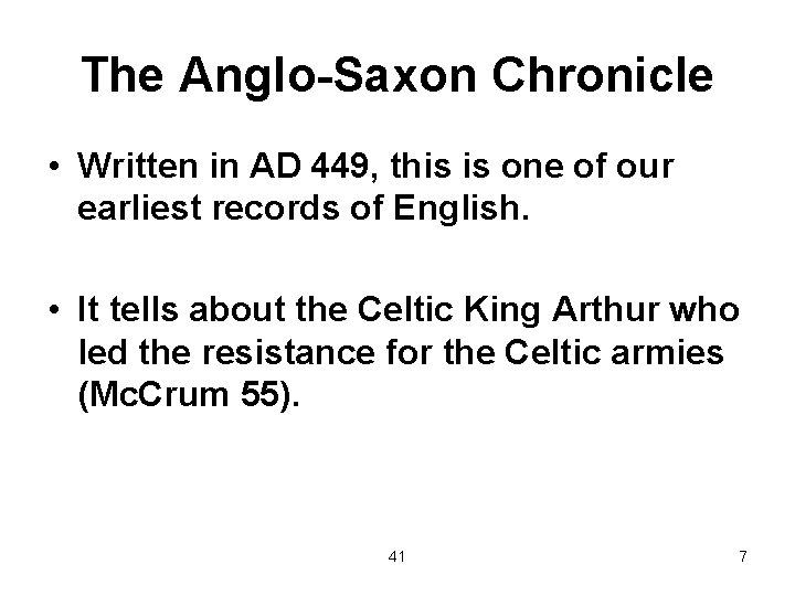 The Anglo-Saxon Chronicle • Written in AD 449, this is one of our earliest