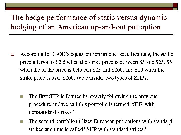 The hedge performance of static versus dynamic hedging of an American up-and-out put option